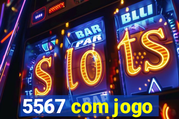 5567 com jogo